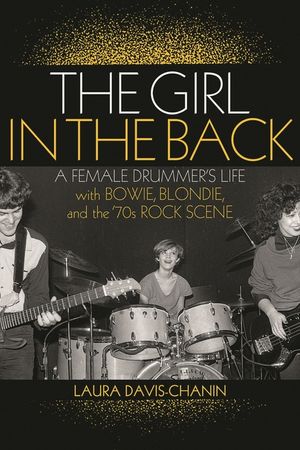 The Girl in the Back: A Female Drummer's Life with Bowie, Blondie, and the '70s Rock Scene image number 0