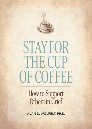 Stay for the Cup of Coffee: How to Support Others in Grief image number 0
