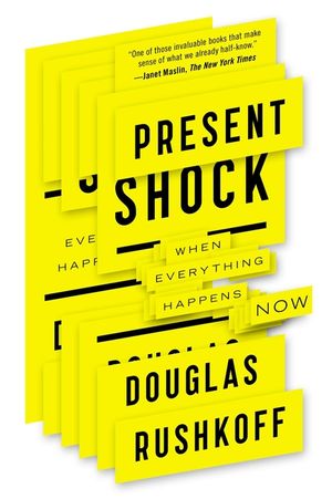 Present Shock: When Everything Happens Now image number 0