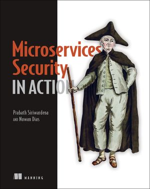 Microservices Security in Action: Design Secure Network and API Endpoint Security for Microservices Applications, with Examples Using Java, Kubernetes image number 0