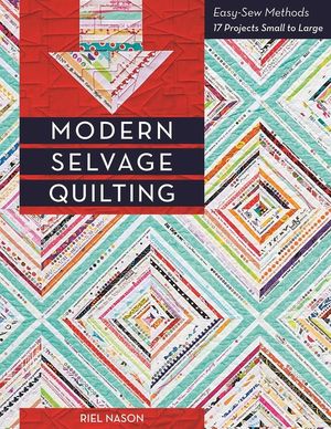 Modern Selvage Quilting: Easy-Sew Methods - 17 Projects Small to Large image number 0