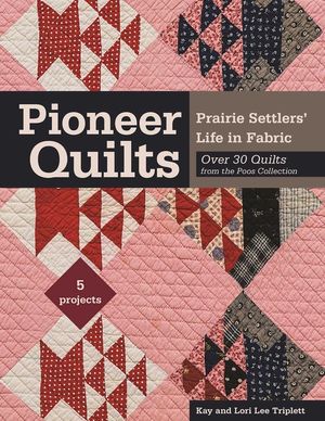 Pioneer Quilts: Prairie Settlers' Life in Fabric - Over 30 Quilts from the Poos Collection - 5 Projects image number 0