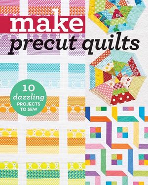 Make Precut Quilts: 10 Dazzling Projects to Sew image number 0
