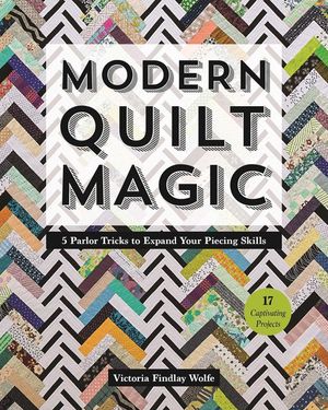 Modern Quilt Magic: 5 Parlor Tricks to Expand Your Piecing Skills - 17 Captivating Projects image number 0