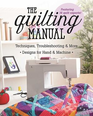 The Quilting Manual: Techniques, Troubleshooting & More - Designs for Hand & Machine image number 0