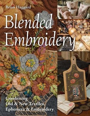 Blended Embroidery: Combining Old & New Textiles, Ephemera & Embroidery image number 0