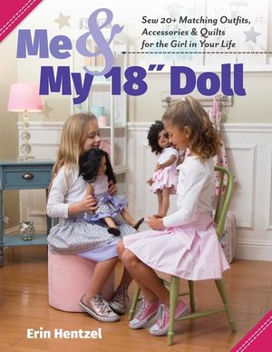Me and My 18 Inch Doll: Sew 20+ Matching Outfits, Accessories & Quilts for the Girl in Your Life image number 0