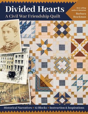 Divided Hearts, a Civil War Friendship Quilts: Historical Narratives, 12 Blocks, Instruction & Inspirations image number 0