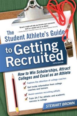 The Student Athlete's Guide to Getting Recruited: How to Win Scholarships, Attract Colleges and Excel as an Athlete image number 0