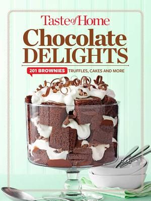 Taste of Home Chocolate Delights: 201 Brownies, Truffles, Cakes and More image number 0