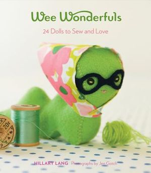 Wee Wonderfuls: 24 Dolls to Sew and Love image number 0