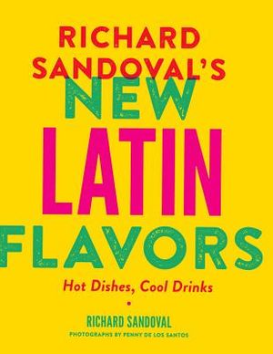 Richard Sandoval's New Latin Flavors: Hot Dishes, Cool Drinks image number 0