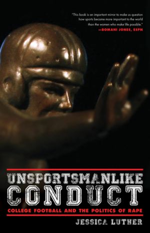 Unsportsmanlike Conduct: College Football and the Politics of Rape image number 0