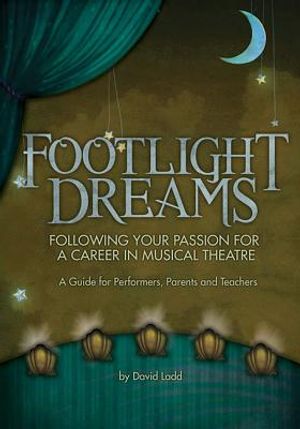 Footlight Dreams: Following Your Passion for a Career in Musical Theatre: A Guide for Performers, Parents and Teachers image number 0
