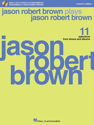 Jason Robert Brown Plays Jason Robert Brown; With a CD of Recorded Piano Accompaniments Performed by Jason Robert Brown Women's Edition, Book/CD image number 0