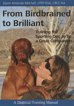 From Birdbrained to Brilliant: Training the Sporting Dog to Be a Great Companion image number 0