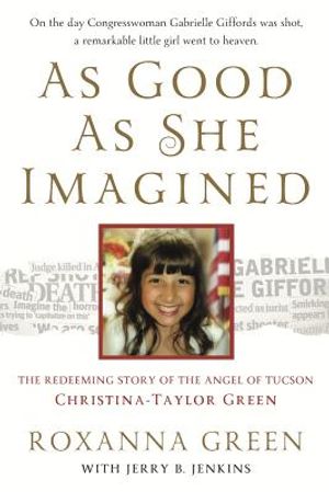 As Good as She Imagined: The Redeeming Story of the Angel of Tucson, Christina-Taylor Green image number 0