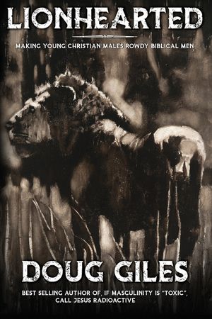 Lionhearted: Making Young Christian Males Rowdy Biblical Men image number 0