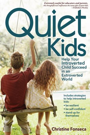 Quiet Kids: Help Your Introverted Child Succeed in an Extroverted World image number 0