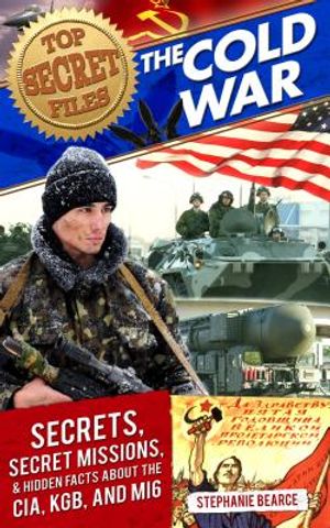 Top Secret Files: The Cold War, Secrets, Special Missions, and Hidden Facts about the Cia, Kgb, and Mi6 image number 0