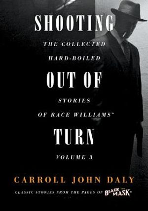 Shooting Out of Turn: The Collected Hard-Boiled Stories of Race Williams, Volume 3 image number 0