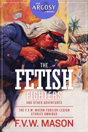 The Fetish Fighters and Other Adventures: The F.V.W. Mason Foreign Legion Stories Omnibus image number 0