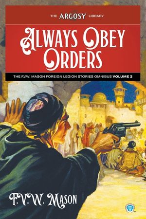 Always Obey Orders: The F.V.W. Mason Foreign Legion Stories Omnibus, Volume 2 image number 0