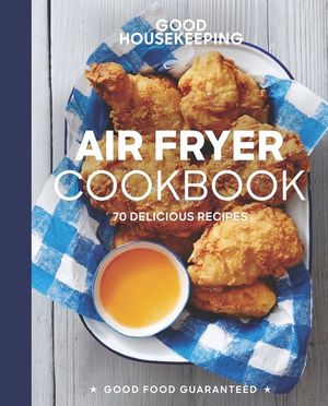 Good Housekeeping Air Fryer Cookbook: 70 Delicious Recipes image number 0
