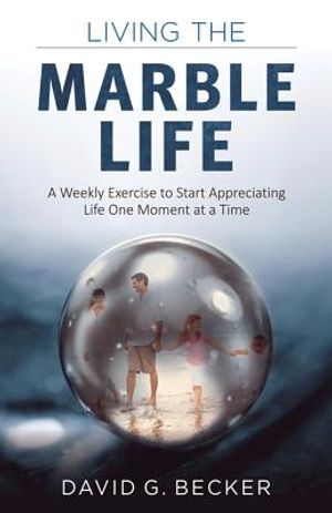 Living the Marble Life: A Weekly Exercise to Start Appreciating Life One Moment at a Time image number 0