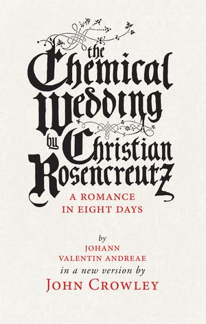 The Chemical Wedding by Christian Rosencreutz: A Romance in Eight Days by Johann Valentin Andreae in a New Version image number 0