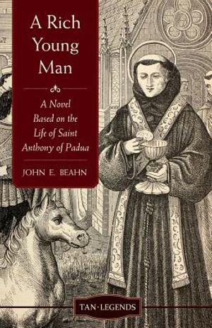 Rich Young Man: A Novel Based on the Life of Saint Anthony of Padua image number 0