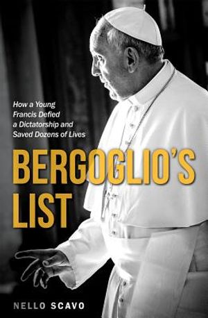 Bergoglio's List: How a Young Francis Defied a Dictatorship and Saved Dozens of Lives image number 0