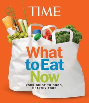 What to Eat Now: Your Guide to Good, Healthy Food image number 0
