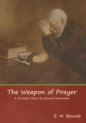The Weapon of Prayer A Christian Classic by Edward McKendree image number 0