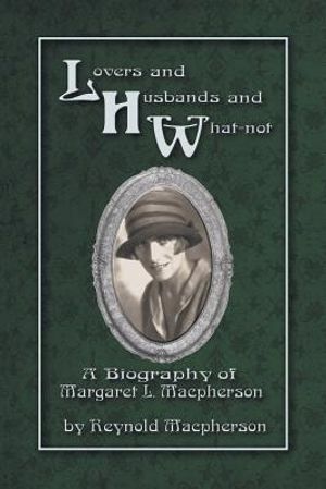 Lovers and Husbands and What-Not: A Biography of Margaret L. MacPherson image number 0
