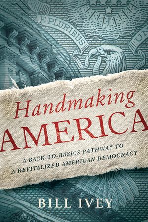 Handmaking America: A Back-To-Basics Pathway to a Revitalized American Democracy image number 0