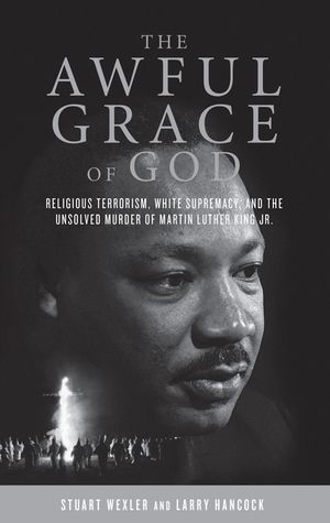 The Awful Grace of God: Religious Terrorism, White Supremacy, and the Unsolved Murder of Martin Luther King, Jr. image number 0