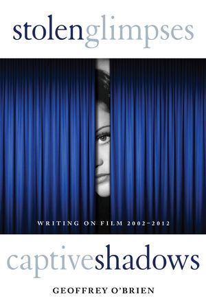 Stolen Glimpses, Captive Shadows: Writing on Film, 2002-2012 image number 0