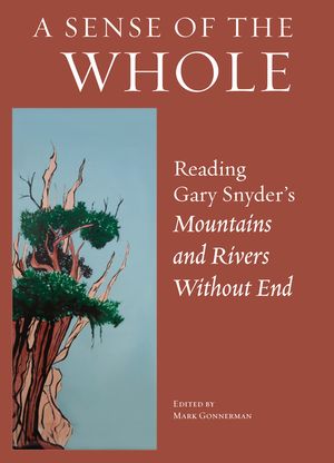 A Sense of the Whole: Reading Gary Snyder's Mountains and Rivers Without End image number 0