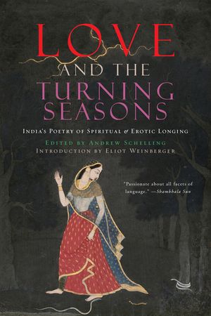 Love and the Turning Seasons: India's Poetry of Spiritual & Erotic Longing image number 0