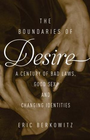 The Boundaries of Desire: A Century of Good Sex, Bad Laws, and Changing Identities image number 0
