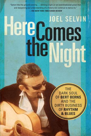 Here Comes the Night: The Dark Soul of Bert Berns and the Dirty Business of Rhythm and Blues image number 0