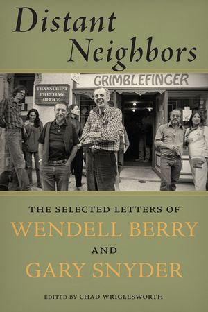 Distant Neighbors: The Selected Letters of Wendell Berry and Gary Snyder image number 0