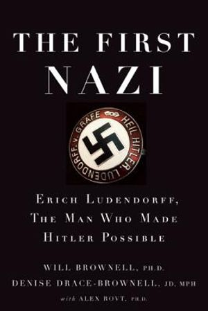 The First Nazi: Erich Ludendorff, the Man Who Made Hitler Possible image number 0