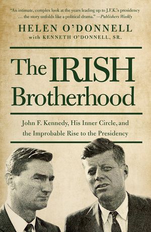 The Irish Brotherhood: John F. Kennedy, His Inner Circle, and the Improbable Rise to the Presidency image number 0