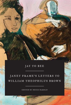 Jay to Bee: Janet Frame's Letters to William Theophilus Brown image number 0