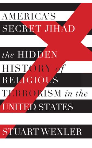 America's Secret Jihad: The Hidden History of Religious Terrorism in the United States image number 0