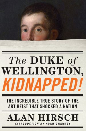 The Duke of Wellington, Kidnapped!: The Incredible True Story of the Art Heist That Shocked a Nation image number 0