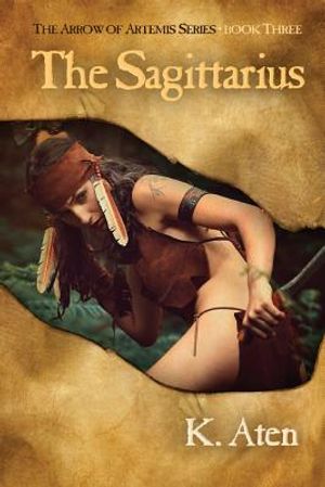 The Sagittarius: Book Three in the Arrow of Artemis Series image number 0