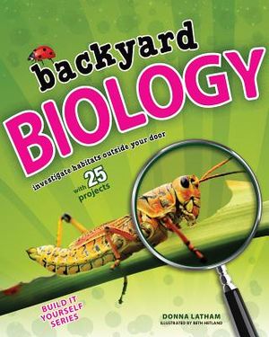 Backyard Biology: Investigate Habitats Outside Your Door with 25 Projects image number 0